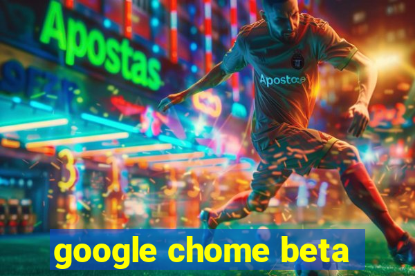 google chome beta