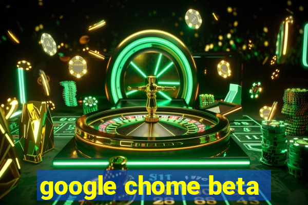 google chome beta