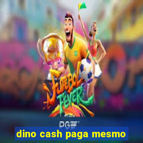 dino cash paga mesmo