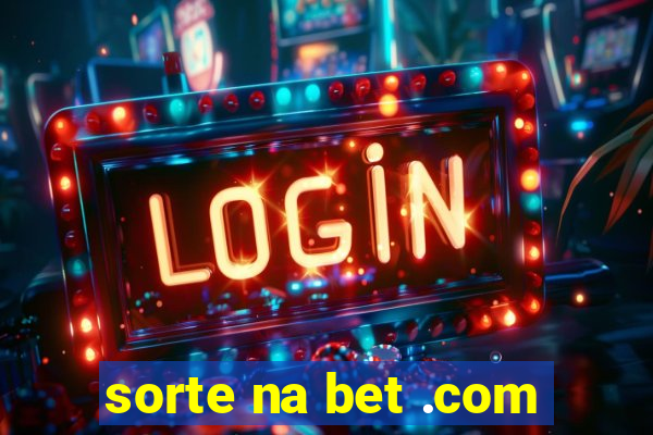 sorte na bet .com