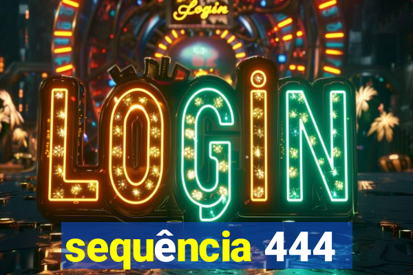 sequência 444