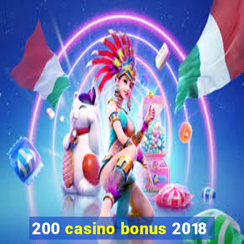 200 casino bonus 2018