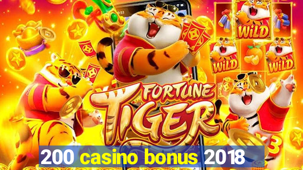 200 casino bonus 2018