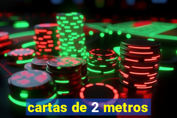 cartas de 2 metros