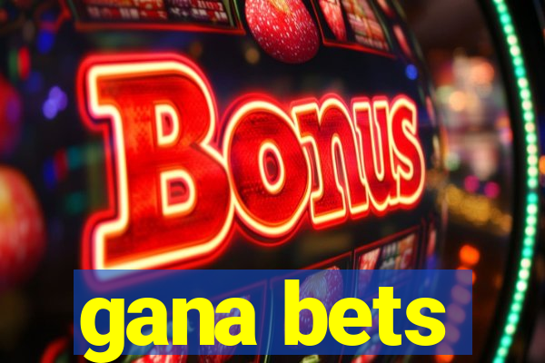 gana bets