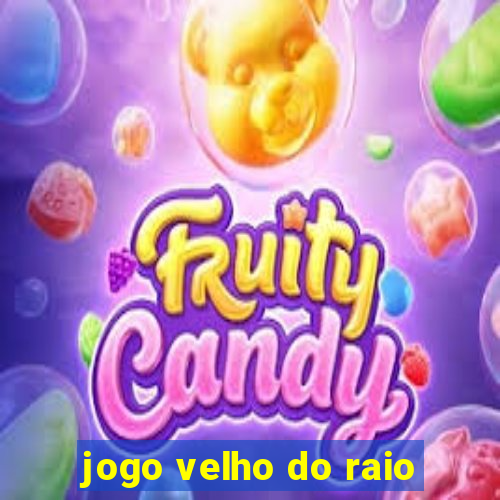 jogo velho do raio