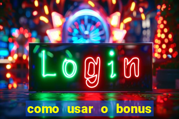 como usar o bonus na estrela bet