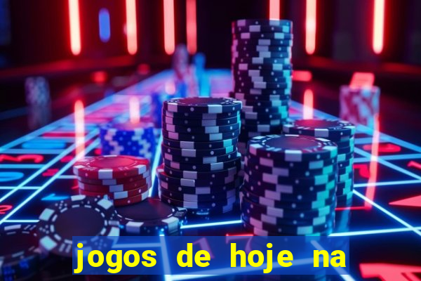 jogos de hoje na tv mantos