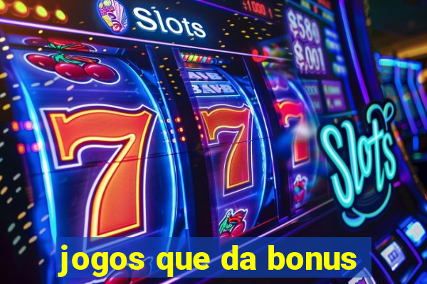 jogos que da bonus