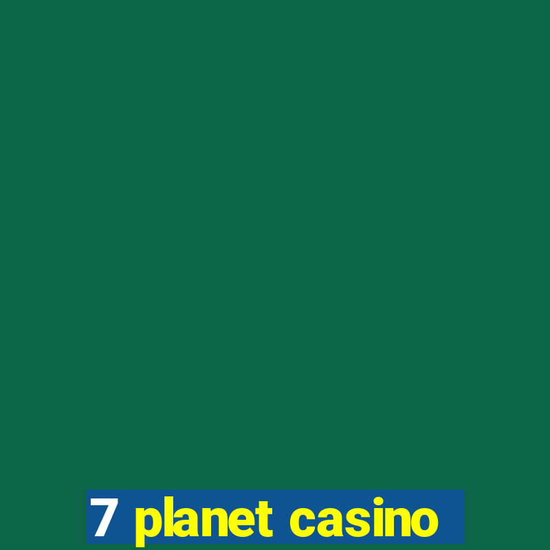 7 planet casino