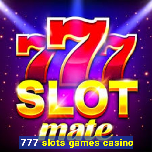 777 slots games casino