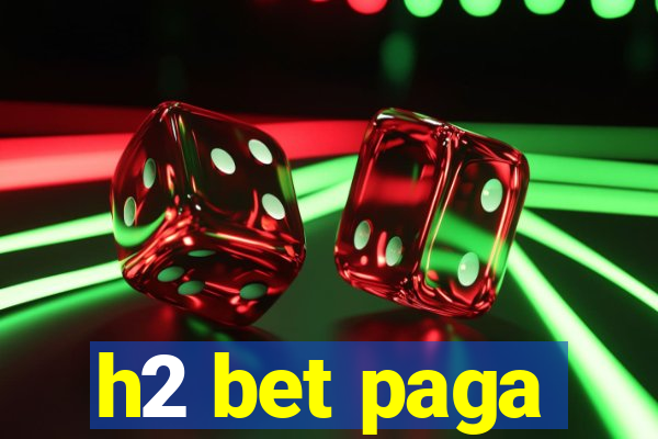 h2 bet paga