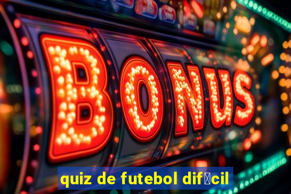 quiz de futebol dif铆cil