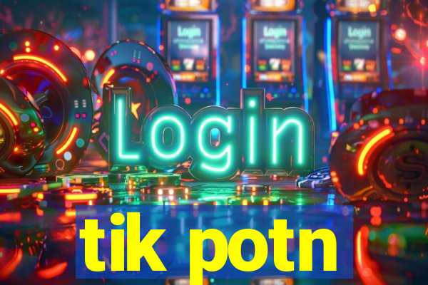 tik potn