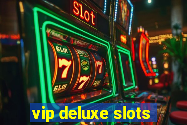 vip deluxe slots