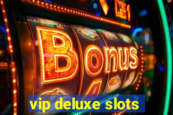 vip deluxe slots