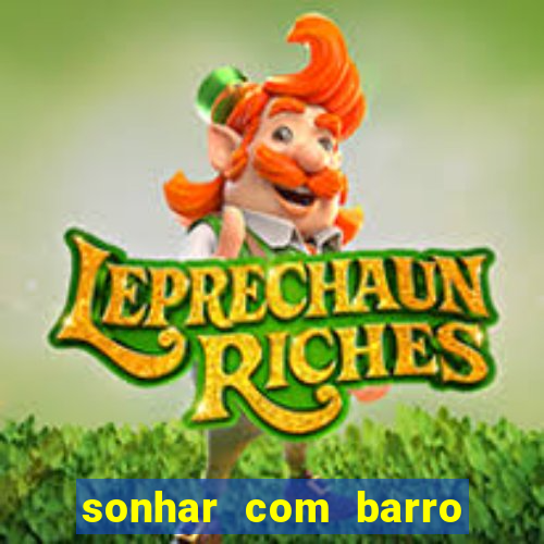 sonhar com barro jogo do bicho