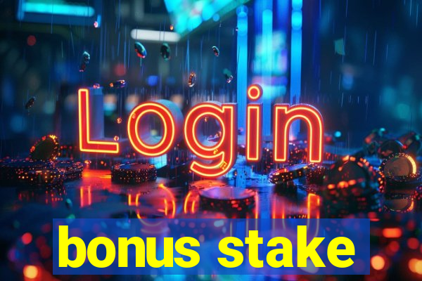 bonus stake