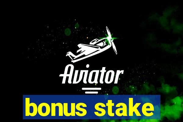 bonus stake