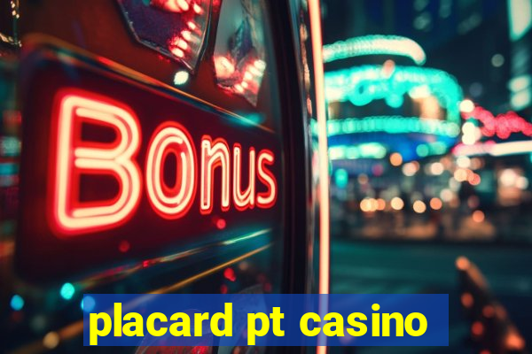 placard pt casino