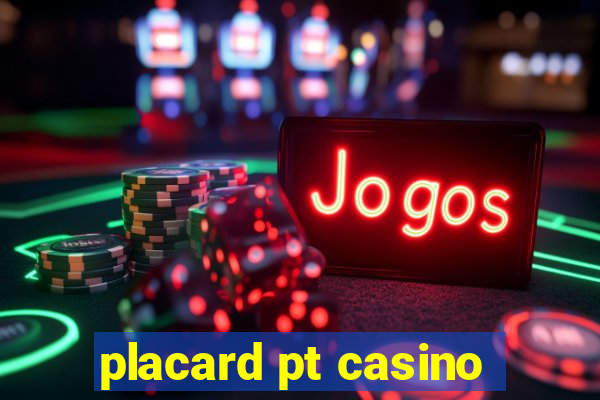 placard pt casino