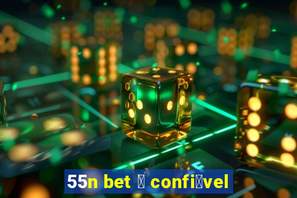 55n bet 茅 confi谩vel