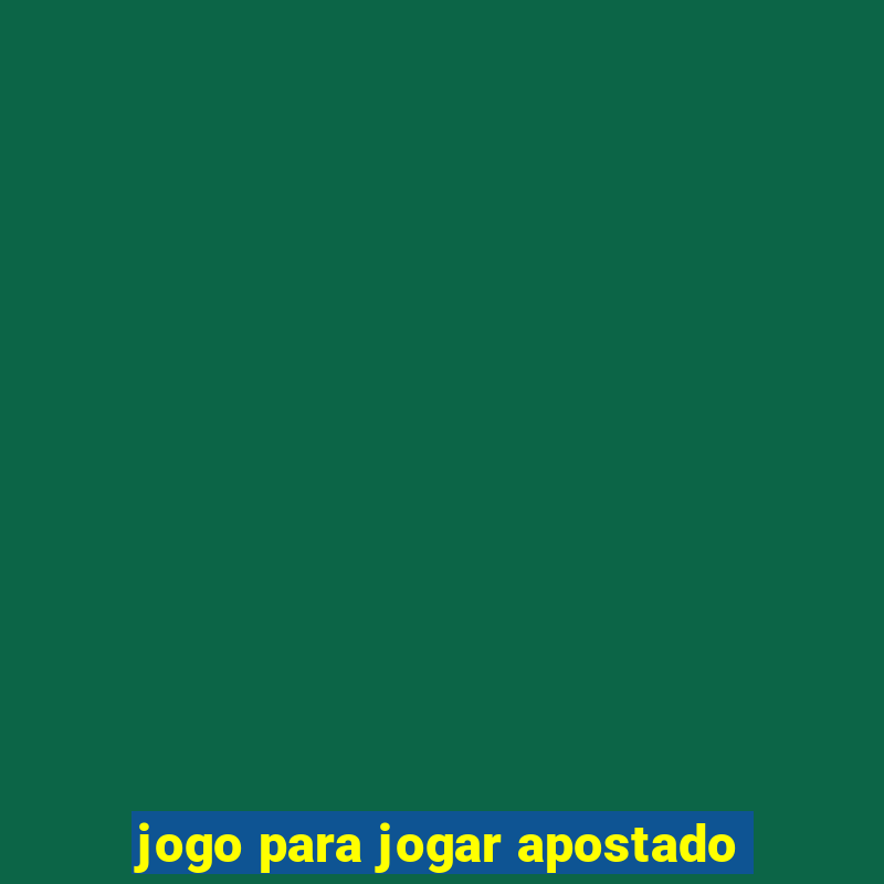 jogo para jogar apostado