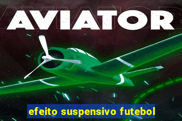 efeito suspensivo futebol