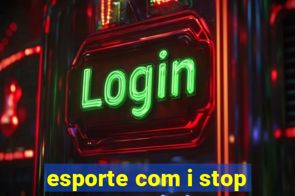 esporte com i stop