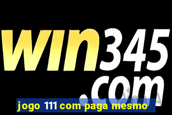 jogo 111 com paga mesmo