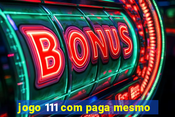 jogo 111 com paga mesmo