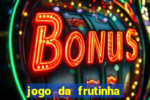 jogo da frutinha de ganhar dinheiro