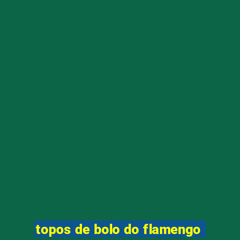 topos de bolo do flamengo