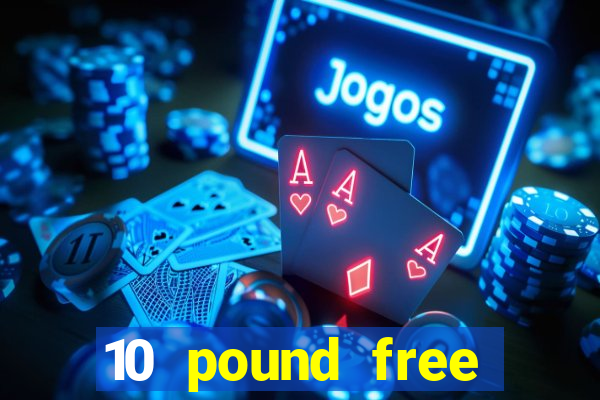 10 pound free casino no deposit