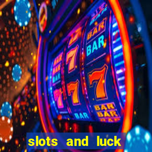 slots and luck casino login