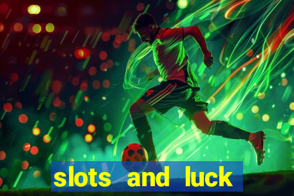 slots and luck casino login