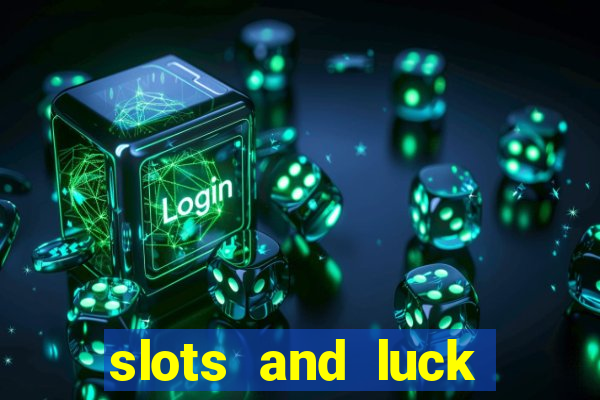 slots and luck casino login