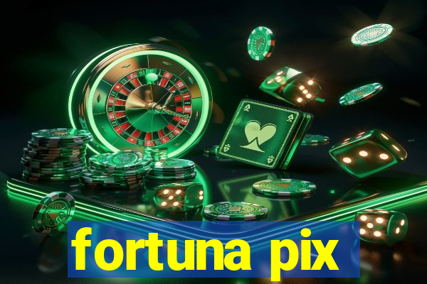 fortuna pix