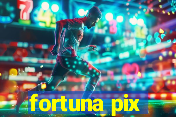 fortuna pix