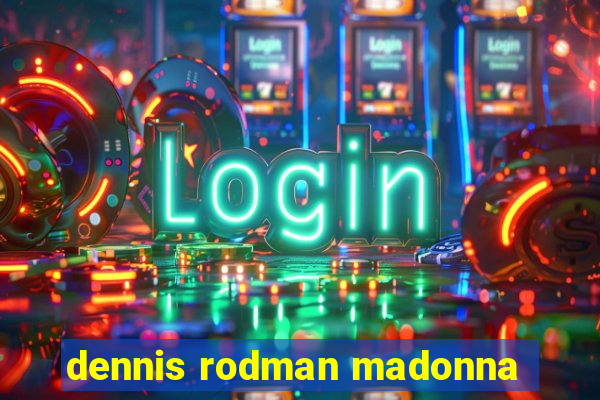 dennis rodman madonna