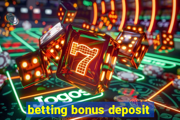 betting bonus deposit