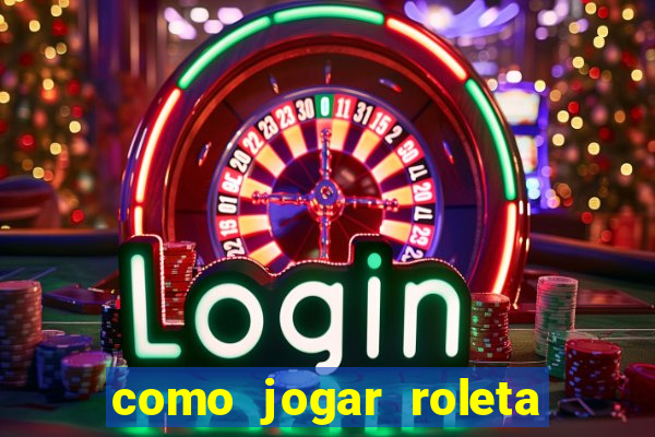 como jogar roleta cassino bet365