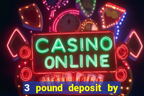 3 pound deposit by sms casino uk