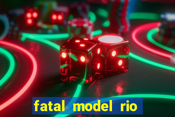 fatal model rio claro s茫o paulo