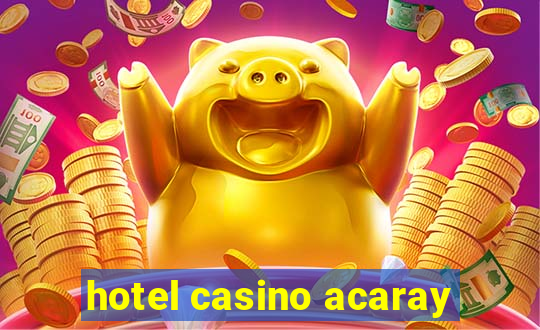 hotel casino acaray