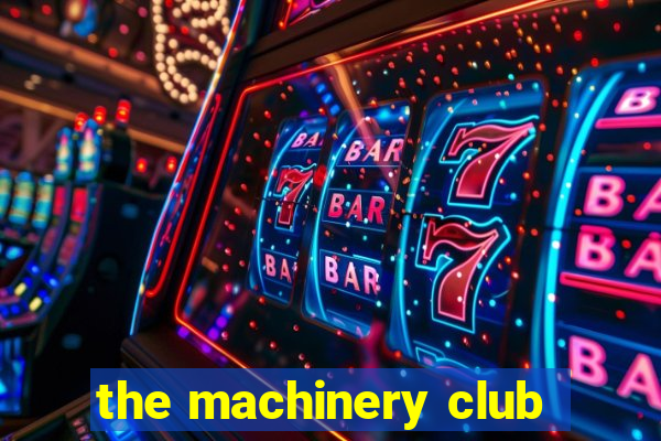 the machinery club