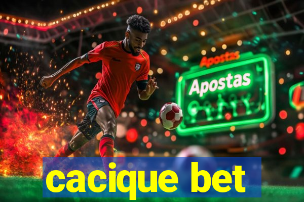 cacique bet