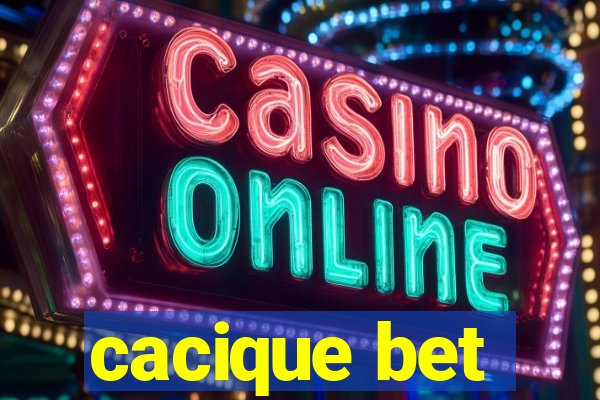 cacique bet