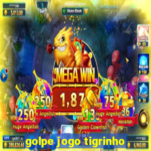 golpe jogo tigrinho