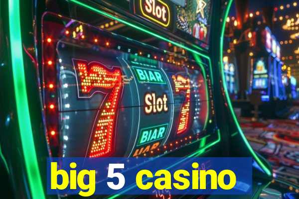 big 5 casino